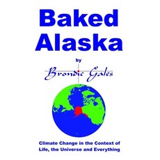 (영문도서) Baked Alaska: Climate Change in the Context of Life the Universe and Everything. Paperback, Independently Published, English, 9798343112832