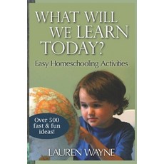 (영문도서) What Will We Learn Today?: Easy Homeschooling Activities Paperback, Independently Published, English, 9798335773324