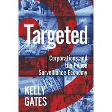 (영문도서) Targeted: Corporations and the Police Surveillance Economy Paperback, New York University Press, English, 9781479829217