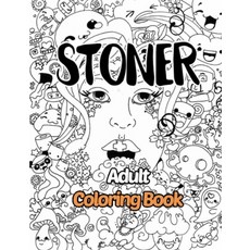 Stoner Adult Coloring Book: Coloring Books for Adults Stoner Funny - Men - Women Paperback, Independently Published