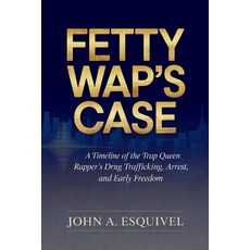 (영문도서)Fetty Wap's Case: A Timeline of the Trap Queen Rapper's Drug Trafficking Arrest... Paperback, Independently Published, English, 9798243790956