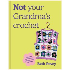 (영문도서)Not Your Grandma's Crochet: Easy Crochet Clothes You Actually Want to Wear Paperback, Blue Star Press, English, 9781963183788