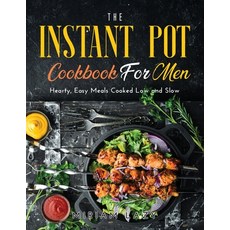 (영문도서) The Instant Pot Cookbook for Men: Hearty Easy Meals Cooked Low and Slow Paperback, Miriam Lazy, English, 9781667118109