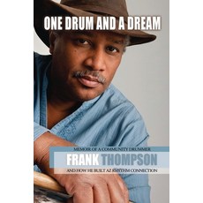 (영문도서) One Drum and a Dream: Memoir of a Community Drummer and How He Built AZ Rhythm... Paperback, Independently Published, English, 9798342881548