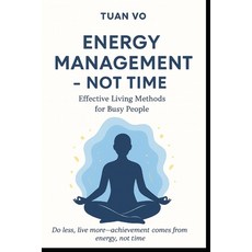 (영문도서)Energy Management - Not Time: Effective Living Methods for Busy People. Paperback, Independently Published, English, 9798270791537