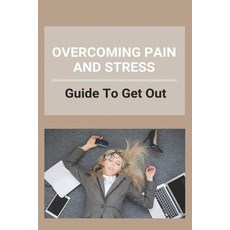 Overcoming Pain And Stress: Guide To Get Out: Pain And Stress Response Paperback, Independently Published, English, 9798731987660