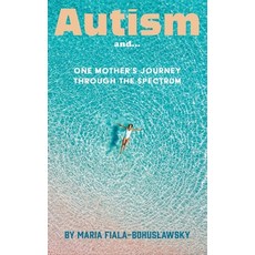 (영문도서) Autism and...: One Mother's Journey Through the Spectrum Hardcover, Maria Bohuslawsky, English, 9781088116098