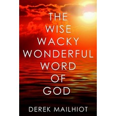 (영문도서) The Wise Wacky Wonderful Word of God: You'll Never Read The Bible The Same Way... Paperback, Independently Published, English, 9781794642898