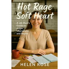 (영문도서)Hot Rage Soft Heart: A UK Mum's Guide to Anger Overwhelm and Repair Paperback, Independently Published, English, 9798263224554