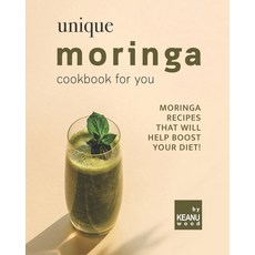 (영문도서) Unique Moringa Recipes for You: Moringa Recipes That Will Help Boost Your Diet! Paperback, Independently Published, English, 9798475042076