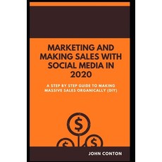 Marketing and Making Sales with Social Media in 2020: A Step by Step Guide to Making Massive Sales O... Paperback, Independently Published, English, 9798698844495