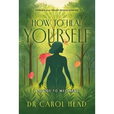 (영문도서)How to Heal Yourself: A guide to wellness Paperback, Carol Head, English, 9780994233547
