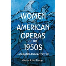 (영문도서) Women in American Operas of the 1950s: Undoing Gendered Archetypes Paperback, University of Rochester Press, English, 9781648250668