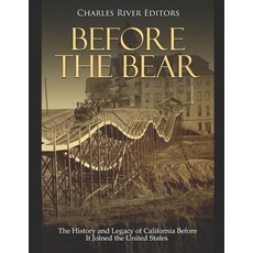 (영문도서) Before the Bear: The History and Legacy of California Before It Joined the United States Paperback, Independently Published, English, 9781791666019