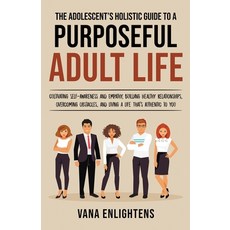 (영문도서) The Adolescent's Holistic Guide to a Purposeful Adult Life Cultivating Self-Awareness and Em... Paperback, Booxai, English, 9789655781236