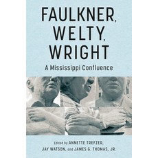 (영문도서) Faulkner Welty Wright: A Mississippi Confluence Paperback, University Press of Mississ..., English, 9781496851093