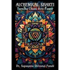 (영문도서) Alchemical Shakti: Turning Chaos into Power Paperback, Independently Published, English, 9798341091634