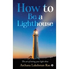 (영문도서)How to Be a Lighthouse: The Art of Letting Your Light Shine Paperback, Notion Press, English, 9781647835705