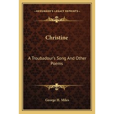 (영문도서) Christine: A Troubadour's Song And Other Poems Paperback, Kessinger Publishing, English, 9781163780121