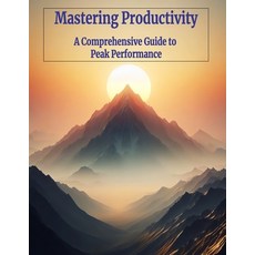 (영문도서)Mastering Productivity: A Comprehensive Guide to Peak Performance Paperback, Independently Published, English, 9798335175319