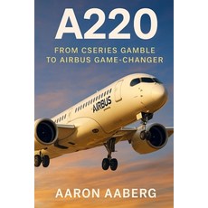 (英文圖書)A220: From CSeries Gamble to Airbus Game-Changer 平裝版, Independently Published, 英文
