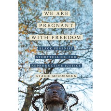 (영문도서) We Are Pregnant with Freedom: Black Feminist Storytelling for Reproductive Justice Paperback, University of California Press, English, 9780520398795