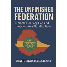 (영문도서)The Unfinished Federation: Ethiopia's Unitary Gap and the Quest for a Pluralist... Paperback, Independently Published, English, 9798272212405