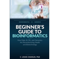 (영문도서)Beginner's Guide to Bioinformatics: How Data AI ML and Genomics Are Revolutio... Paperback, Cybersoft Publishing, English, 9798904980207