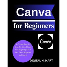 (영문도서)Canva for Beginners: A Comprehensive Step-by-Step Guide to Designing like a Pro ... Paperback, Independently Published, English, 9798265353993