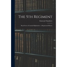 (영문도서) The 5th Regiment: Royal Scots of Canada Highlanders: a Regimental History Paperback, Legare Street Press, English, 9781017216691
