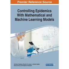 (영문도서) Controlling Epidemics With Mathematical and Machine Learning Models Paperback, IGI Global, English, 9781668478844
