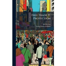 (영문도서)Free Trade V. Protection Hardcover, Hutson Street Press, English, 9781024551310