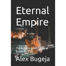 (영문도서) Eternal Empire: The Rise Glory And Legacy of Byzantium Paperback, Independently Published, English, 9798303083950