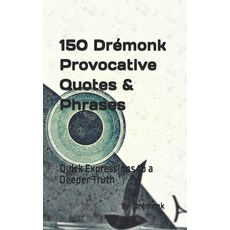 (영문도서)150 Drémonk Provocative Quotes & Phrases: Quick Expressions to a Deeper Truth Paperback, Independently Published, English, 9798284703700