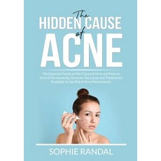 (영문도서) The Hidden Cause of Acne: The Essential Guide on the Cause of Acne and How to Cure it Permane... Paperback, Zen Mastery Srl, English, 9786069837412