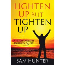 (영문도서) Lighten Up but Tighten Up: A Fresh Sabbath Journey Quest Paperback, High Bridge Books, English, 9781962802000