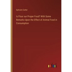(영문도서) Is Flour our Proper Food? With Some Remarks Upon the Effect of Animal Food in Consumption Paperback, Outlook Verlag, English, 9783385375413