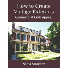 (영문도서) How to Create Vintage Exteriors: Commercial Curb Appeal Paperback, Independently Published, English, 9798505382738