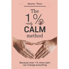 (영문도서)The 1% Daily Calm Method: Because Even 1% More Calm Can Change Everything Paperback, Independently Published, English, 9798277271162