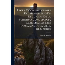 (영문도서)Regla Y Constituciones Del Monasterio De Religiosas De La Purissima Concepcion ... Paperback, Nabu Press, English, 9781179558110