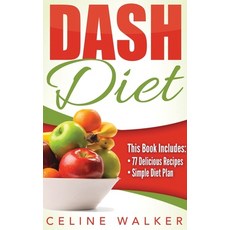 Dash Diet: Dash Diet 77+ Delicious Recipes With a Simple Diet Plan Hardcover, Striveness Publications