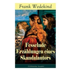 (영문도서) Fesselnde Erzählungen eines Skandalautors: Mine-Haha oder Über die körperliche... Paperback, E-Artnow, English, 9788027318391