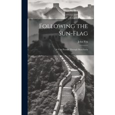 (영문도서) Following the Sun-flag: A Vain Pursuit Through Manchuria Hardcover, Legare Street Press, English, 9781019541760