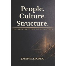 (영문도서)People. Culture. Structure.: The Architecture of Execution Paperback, Independently Published, English, 9798244321517