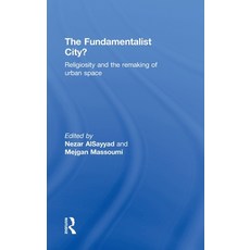 (영문도서) The Fundamentalist City?: Religiosity and the Remaking of Urban Space Hardcover, Routledge, English, 9780415779357