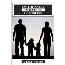 Emotionally Immature Guardians: Instructions to Recuperate from Far off Dismissing or Self-Include... Paperback, Independently Published, English, 9798713387099