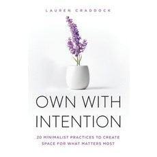 (영문도서)Own with Intention: 20 Minimalist Practices to Create Space for What Matters Most Paperback, Gordon Publishing, English, 9798903720057
