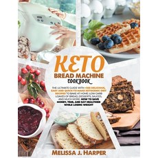 Keto Bread Machine Cookbook: The Ultimate Guide with +365 Delicious Easy and Quick-To-Make Ketogeni... Paperback, Independently Published, English, 9798737740962