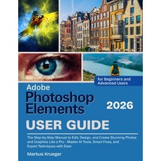 (영문도서)Adobe Photoshop Elements 2026 User Guide: The Step-by-Step Manual to Edit Desig... Paperback, Independently Published, English, 9798272429520