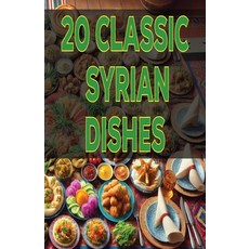 (영문도서) 20 Classic Syrian Dishes Paperback, Independently Published, English, 9798340974181